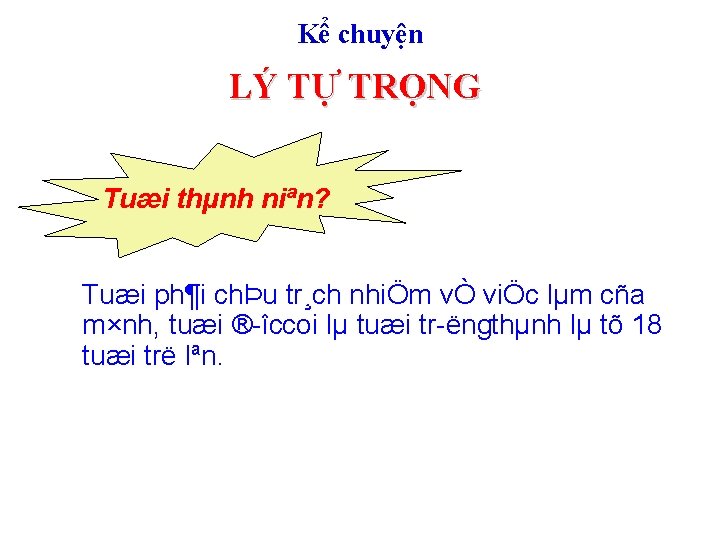 Kể chuyện LÝ TỰ TRỌNG Tuæi thµnh niªn? Tuæi ph¶i chÞu tr¸ch nhiÖm vÒ