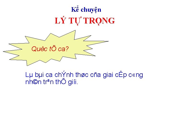 Kể chuyện LÝ TỰ TRỌNG Quèc tÕ ca? Lµ bµi ca chÝnh thøc cña