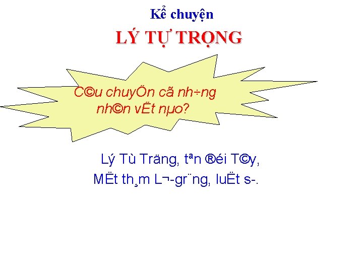 Kể chuyện LÝ TỰ TRỌNG C©u chuyÖn cã nh÷ng nh©n vËt nµo? Lý Tù