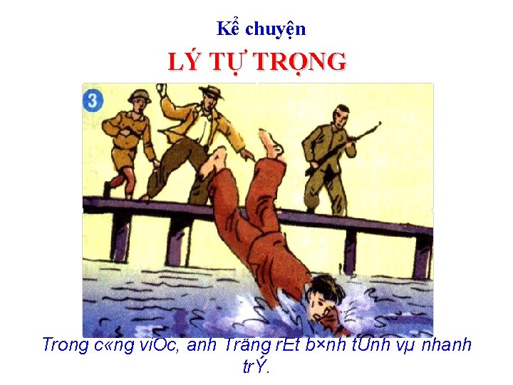 Kể chuyện LÝ TỰ TRỌNG Trong c «ng viÖc, anh Träng rÊt b×nh tÜnh