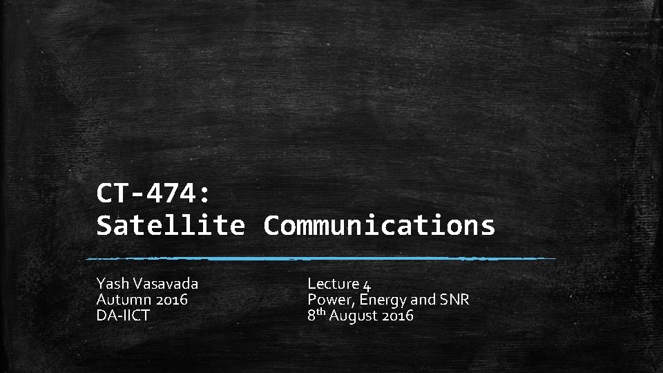 CT-474: Satellite Communications Yash Vasavada Autumn 2016 DA-IICT Lecture 4 Power, Energy and SNR