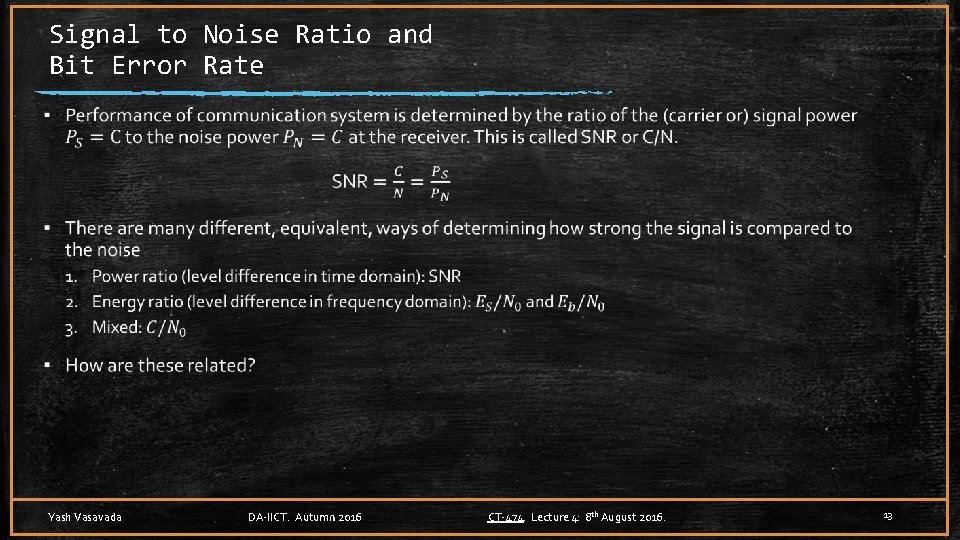 Signal to Noise Ratio and Bit Error Rate ▪ Yash Vasavada DA-IICT. Autumn 2016