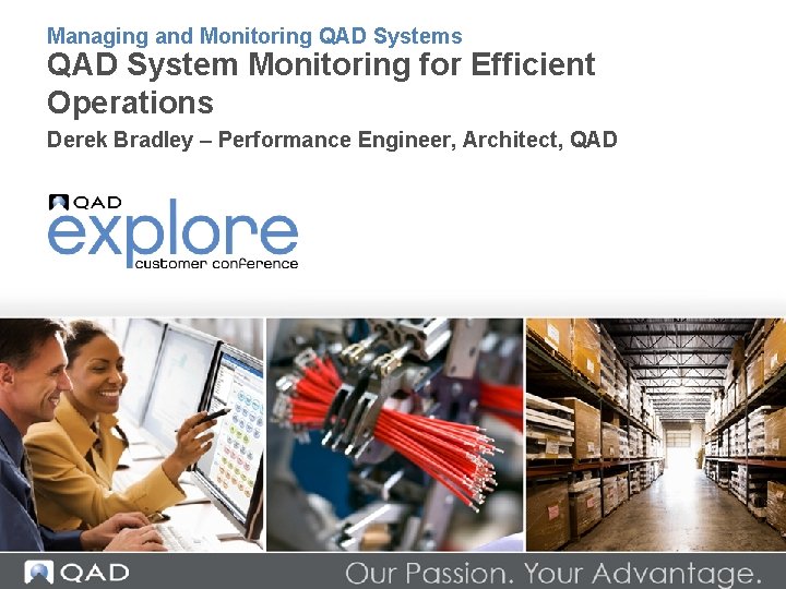 Managing and Monitoring QAD Systems QAD System Monitoring for Efficient Operations Derek Bradley –