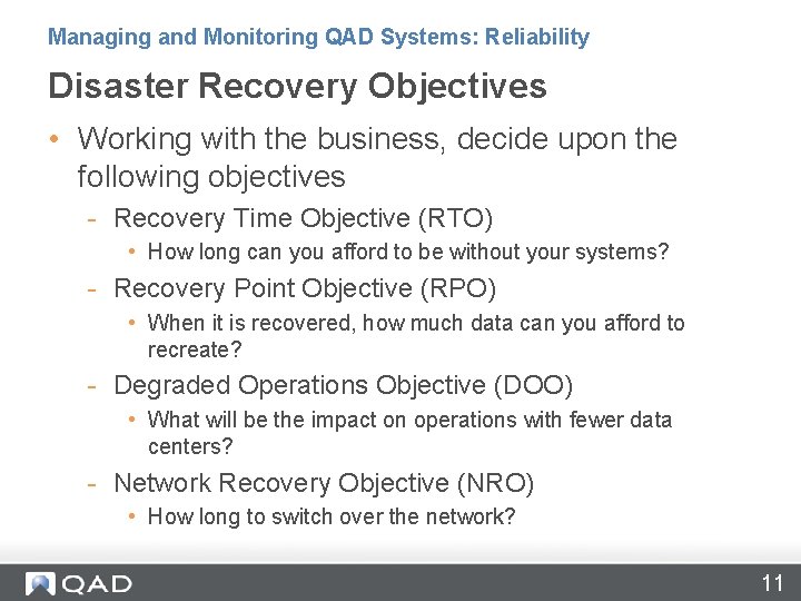 Managing and Monitoring QAD Systems: Reliability Disaster Recovery Objectives • Working with the business,