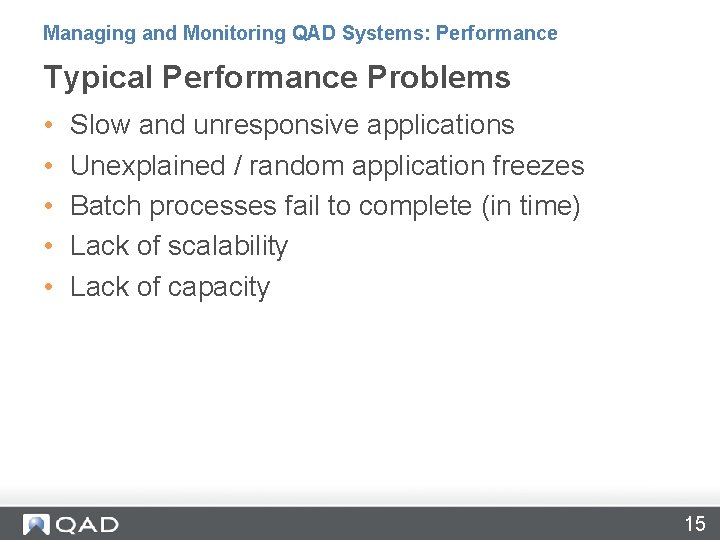 Managing and Monitoring QAD Systems: Performance Typical Performance Problems • • • Slow and