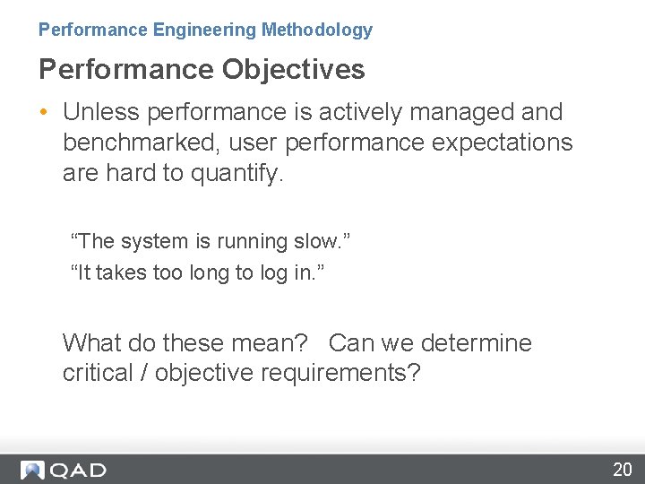 Performance Engineering Methodology Performance Objectives • Unless performance is actively managed and benchmarked, user