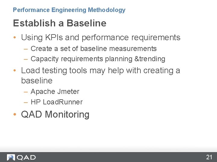 Performance Engineering Methodology Establish a Baseline • Using KPIs and performance requirements – Create