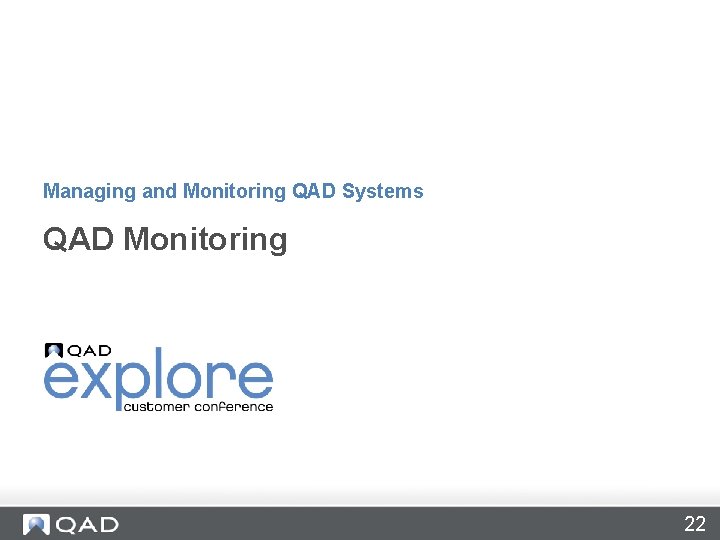 Managing and Monitoring QAD Systems QAD Monitoring 22 