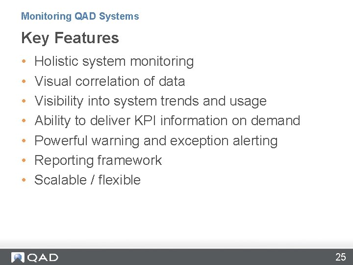 Monitoring QAD Systems Key Features • • Holistic system monitoring Visual correlation of data