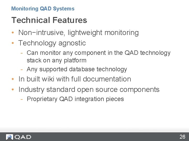 Monitoring QAD Systems Technical Features • Non−intrusive, lightweight monitoring • Technology agnostic - Can