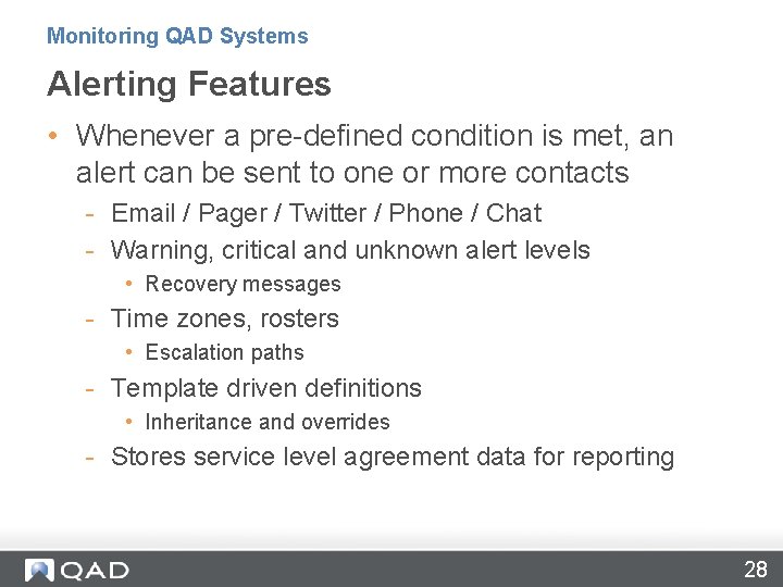 Monitoring QAD Systems Alerting Features • Whenever a pre-defined condition is met, an alert