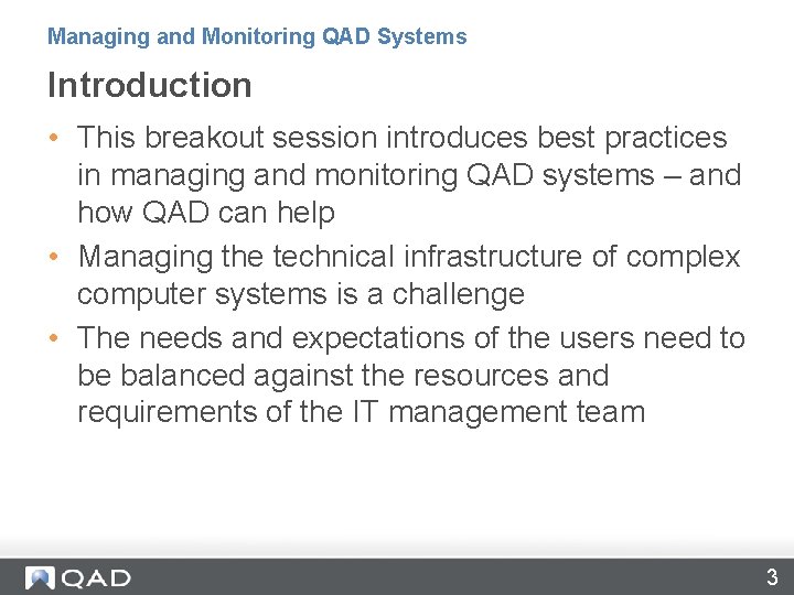 Managing and Monitoring QAD Systems Introduction • This breakout session introduces best practices in