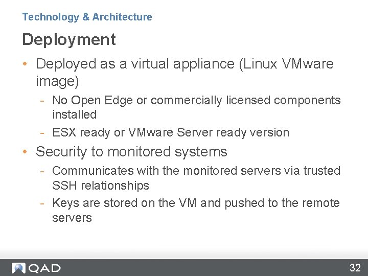 Technology & Architecture Deployment • Deployed as a virtual appliance (Linux VMware image) -