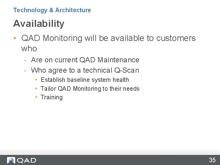 Technology & Architecture Availability • QAD Monitoring will be available to customers who -