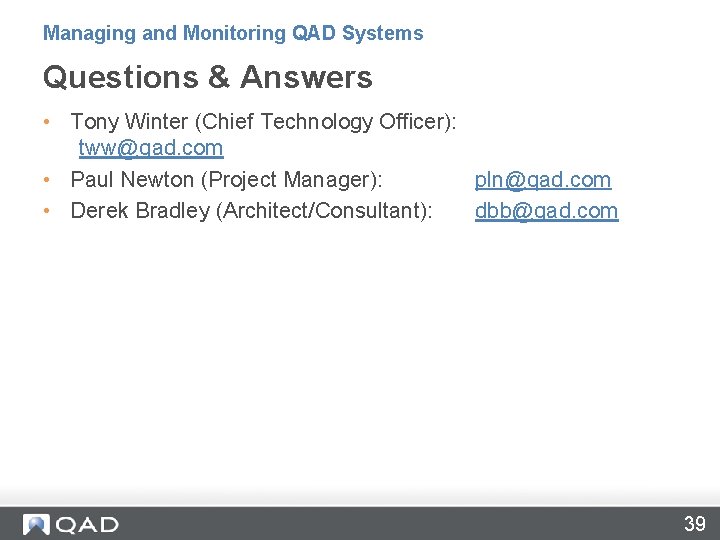 Managing and Monitoring QAD Systems Questions & Answers • Tony Winter (Chief Technology Officer):