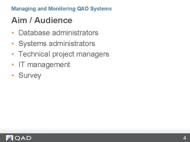 Managing and Monitoring QAD Systems Aim / Audience • • • Database administrators Systems