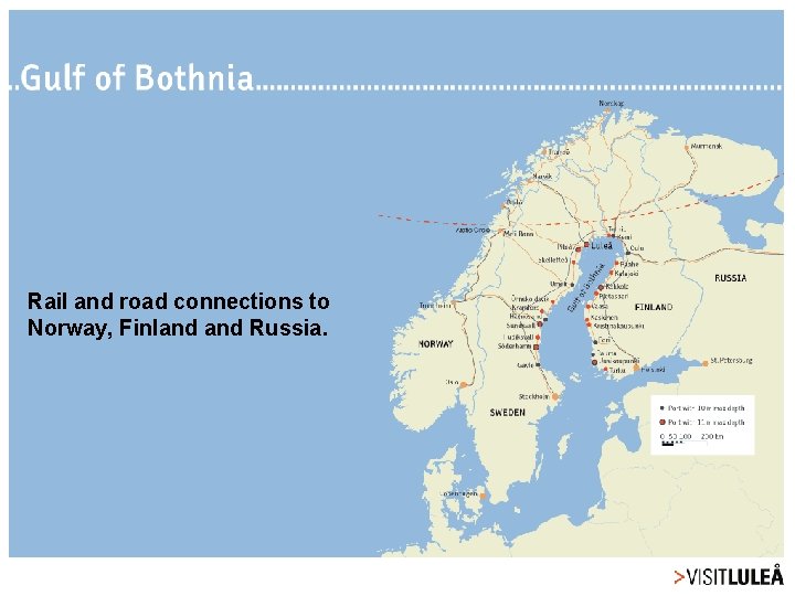 Rail and road connections to Norway, Finland Russia. 