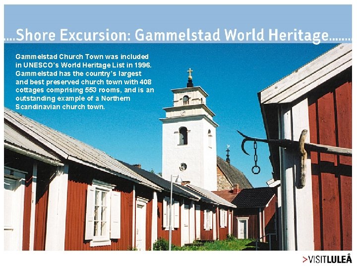 Gammelstad Church Town was included in UNESCO’s World Heritage List in 1996. Gammelstad has