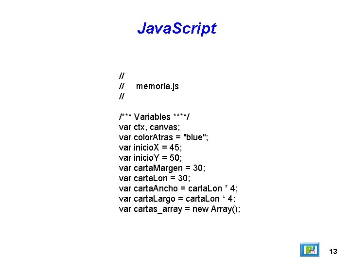 Java. Script // // // memoria. js /*** Variables ****/ var ctx, canvas; var