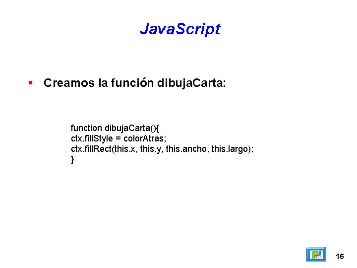 Java. Script Creamos la función dibuja. Carta: function dibuja. Carta(){ ctx. fill. Style =