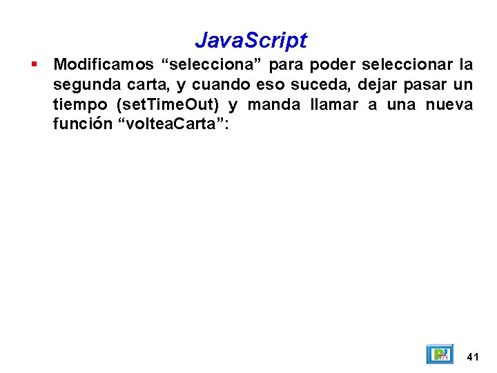 Java. Script Modificamos “selecciona” para poder seleccionar la segunda carta, y cuando eso suceda,