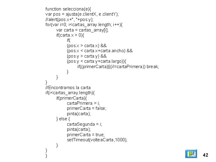 function selecciona(e){ var pos = ajusta(e. client. X, e. client. Y); //alert(pos. x+", "+pos.