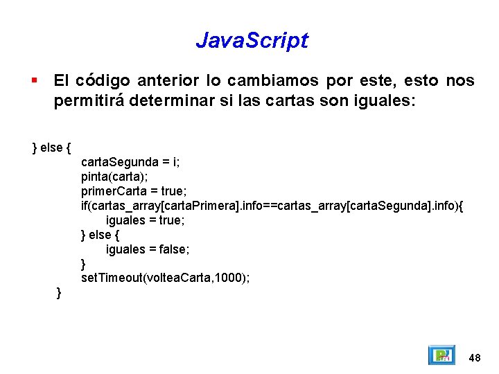 Java. Script El código anterior lo cambiamos por este, esto nos permitirá determinar si