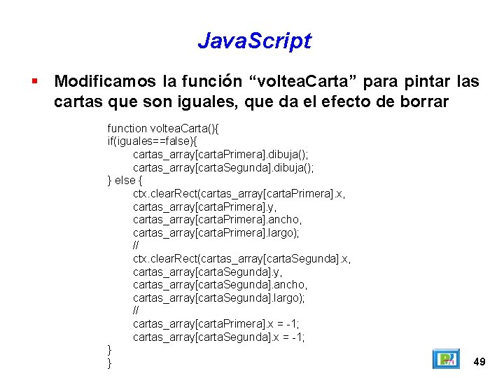 Java. Script Modificamos la función “voltea. Carta” para pintar las cartas que son iguales,