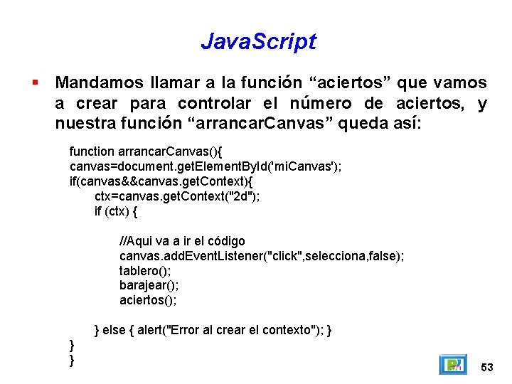 Java. Script Mandamos llamar a la función “aciertos” que vamos a crear para controlar