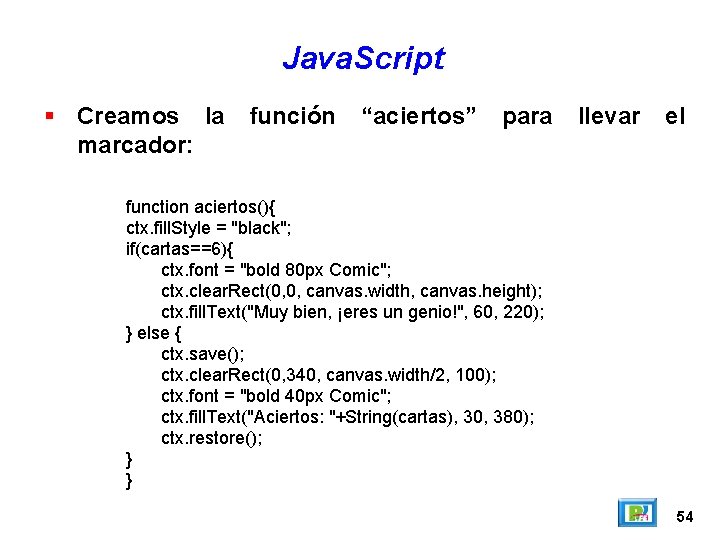 Java. Script Creamos la marcador: función “aciertos” para llevar el function aciertos(){ ctx. fill.