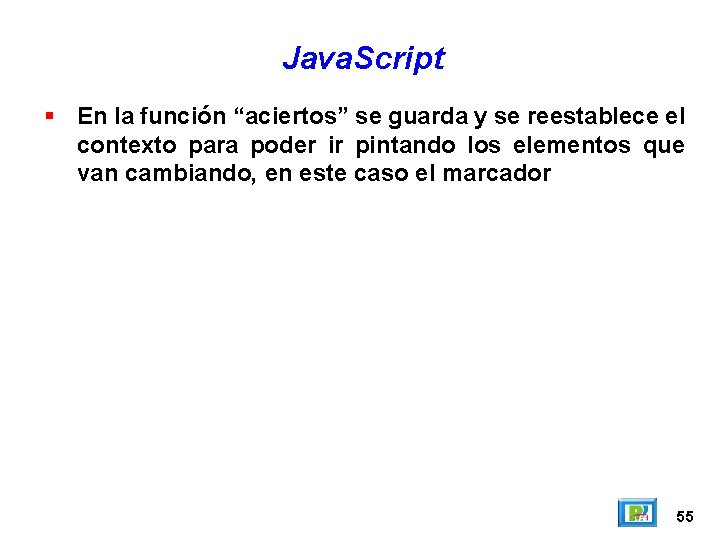Java. Script En la función “aciertos” se guarda y se reestablece el contexto para