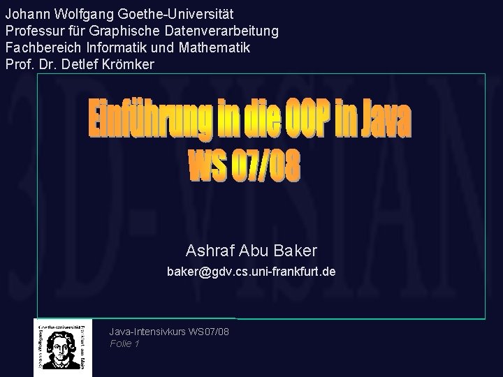 Johann Wolfgang Goethe-Universität Professur für Graphische Datenverarbeitung Fachbereich Informatik und Mathematik Prof. Dr. Detlef