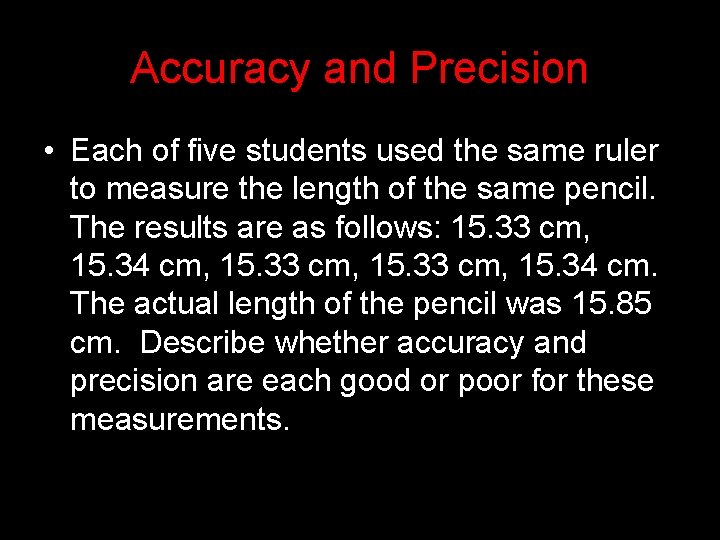 Accuracy and Precision • Each of five students used the same ruler to measure
