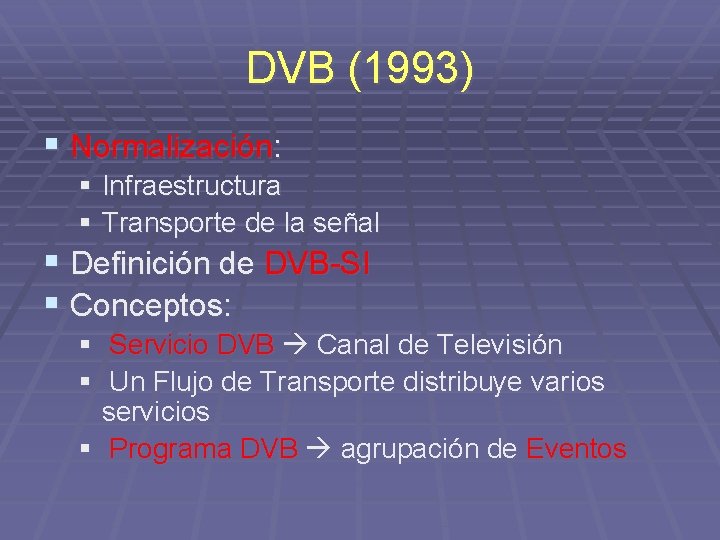 DVB (1993) § Normalización: § Infraestructura § Transporte de la señal § Definición de