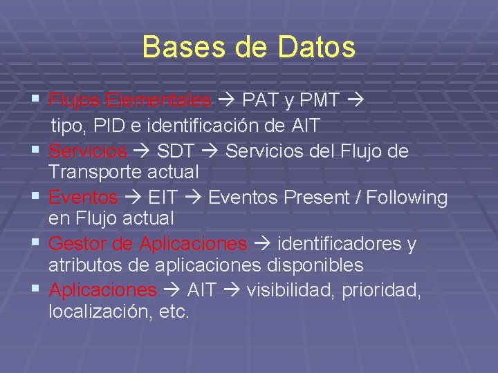 Bases de Datos § Flujos Elementales PAT y PMT § § tipo, PID e