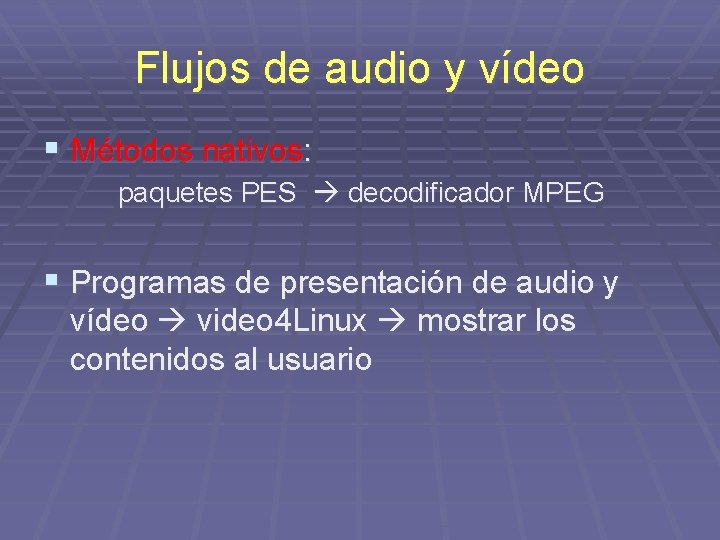 Flujos de audio y vídeo § Métodos nativos: paquetes PES decodificador MPEG § Programas