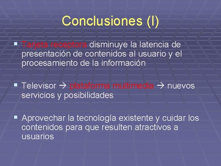 Conclusiones (I) § Tarjeta receptora disminuye la latencia de presentación de contenidos al usuario