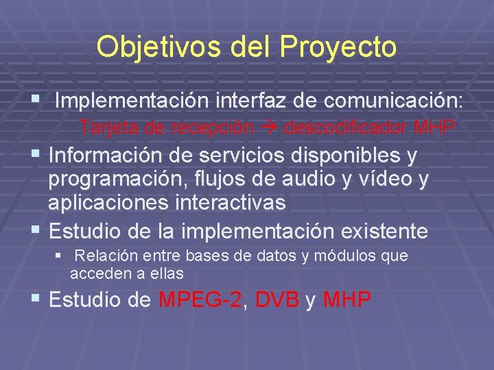 Objetivos del Proyecto § Implementación interfaz de comunicación: Tarjeta de recepción descodificador MHP §