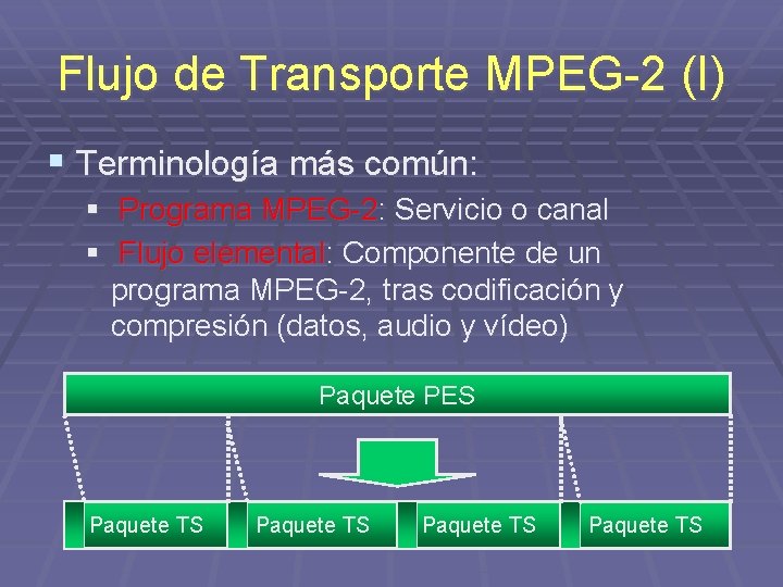 Flujo de Transporte MPEG-2 (I) § Terminología más común: § Programa MPEG-2: Servicio o