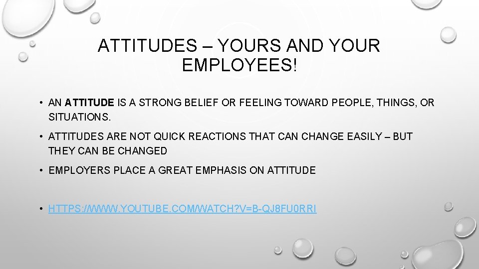 ATTITUDES – YOURS AND YOUR EMPLOYEES! • AN ATTITUDE IS A STRONG BELIEF OR