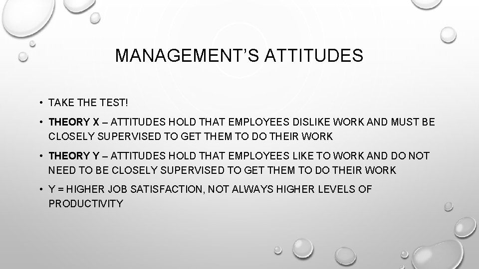 MANAGEMENT’S ATTITUDES • TAKE THE TEST! • THEORY X – ATTITUDES HOLD THAT EMPLOYEES