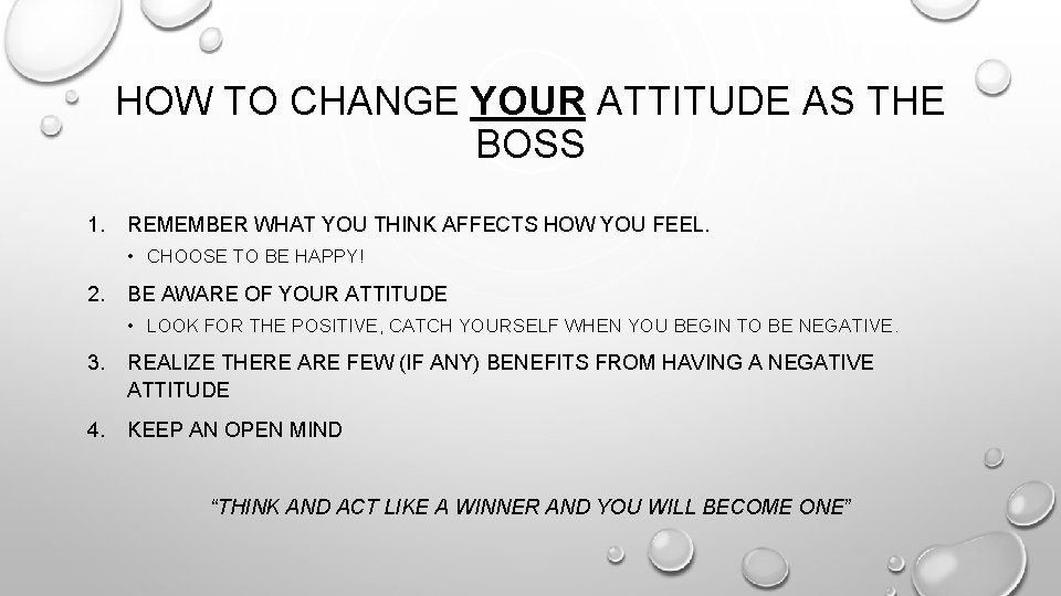 HOW TO CHANGE YOUR ATTITUDE AS THE BOSS 1. REMEMBER WHAT YOU THINK AFFECTS
