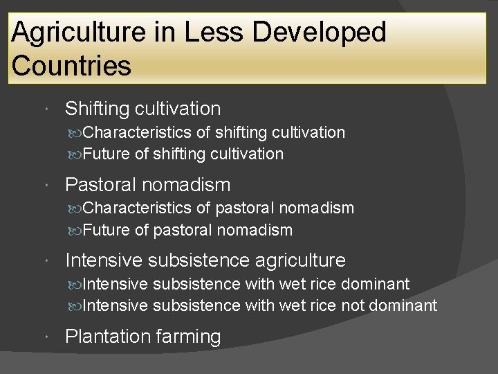 Agriculture in Less Developed Countries Shifting cultivation Characteristics of shifting cultivation Future of shifting