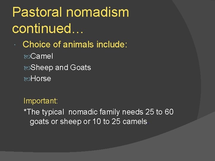 Pastoral nomadism continued… Choice of animals include: Camel Sheep and Goats Horse Important: *The