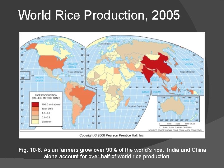 World Rice Production, 2005 Fig. 10 -6: Asian farmers grow over 90% of the