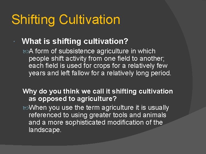 Shifting Cultivation What is shifting cultivation? A form of subsistence agriculture in which people