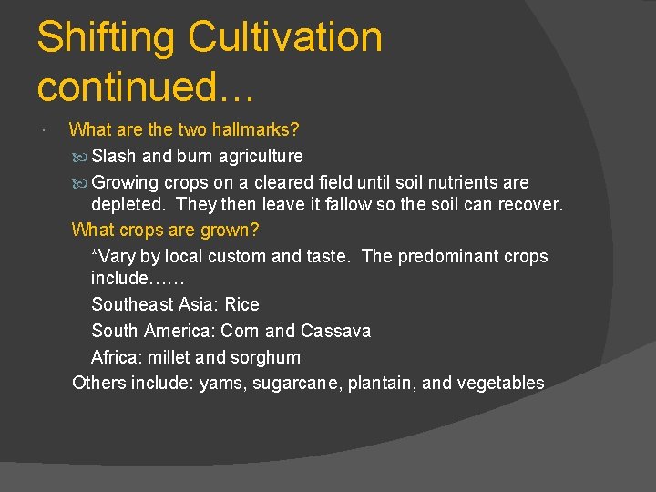 Shifting Cultivation continued… What are the two hallmarks? Slash and burn agriculture Growing crops