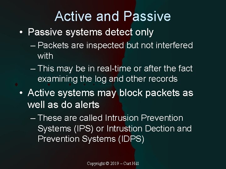 Active and Passive • Passive systems detect only – Packets are inspected but not