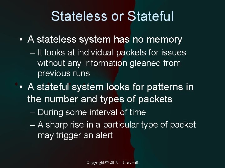 Stateless or Stateful • A stateless system has no memory – It looks at