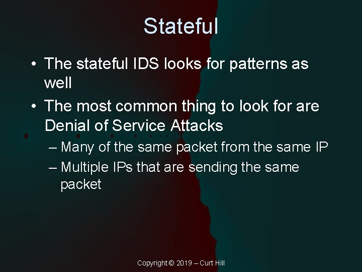 Stateful • The stateful IDS looks for patterns as well • The most common